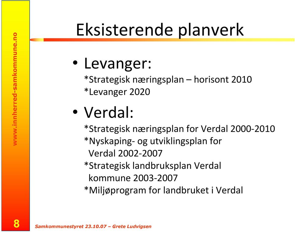 *Nyskaping-og utviklingsplan for Verdal 2002-2007 *Strategisk