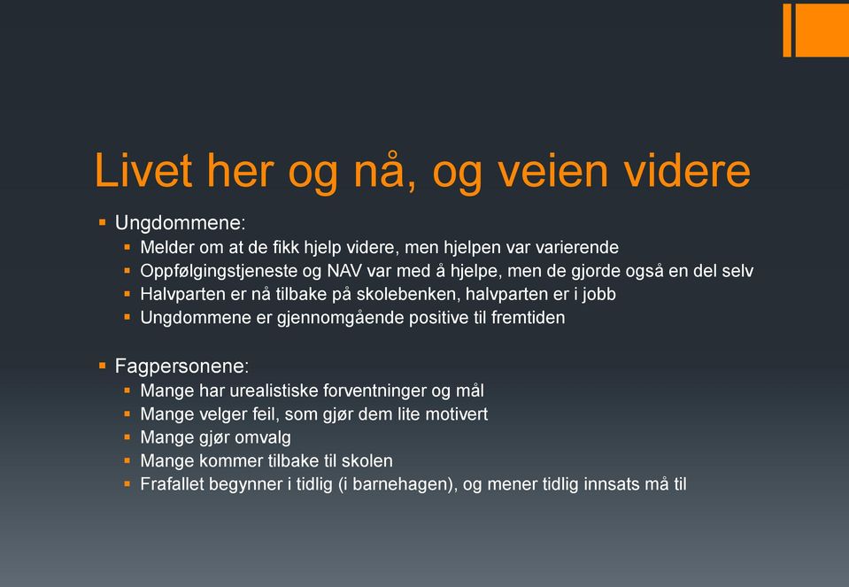 gjennomgående positive til fremtiden Fagpersonene: Mange har urealistiske forventninger og mål Mange velger feil, som gjør dem