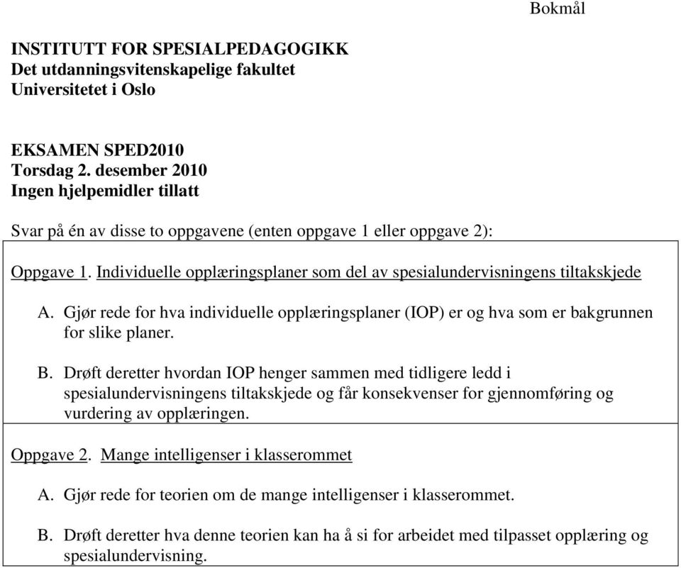 Individuelle opplæringsplaner som del av spesialundervisningens tiltakskjede A. Gjør rede for hva individuelle opplæringsplaner (IOP) er og hva som er bakgrunnen for slike planer. B.