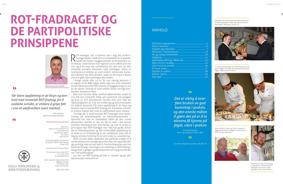 no Ansvarlig redaktør: Øivind Utne Redaksjon: SSD & Kristin Brandt Design: SSD Forsidefoto: Bernt Roald Nilsen For abonnement, kontakt OHIF Tlf: 22 40 10 90 firmapost@ohif.