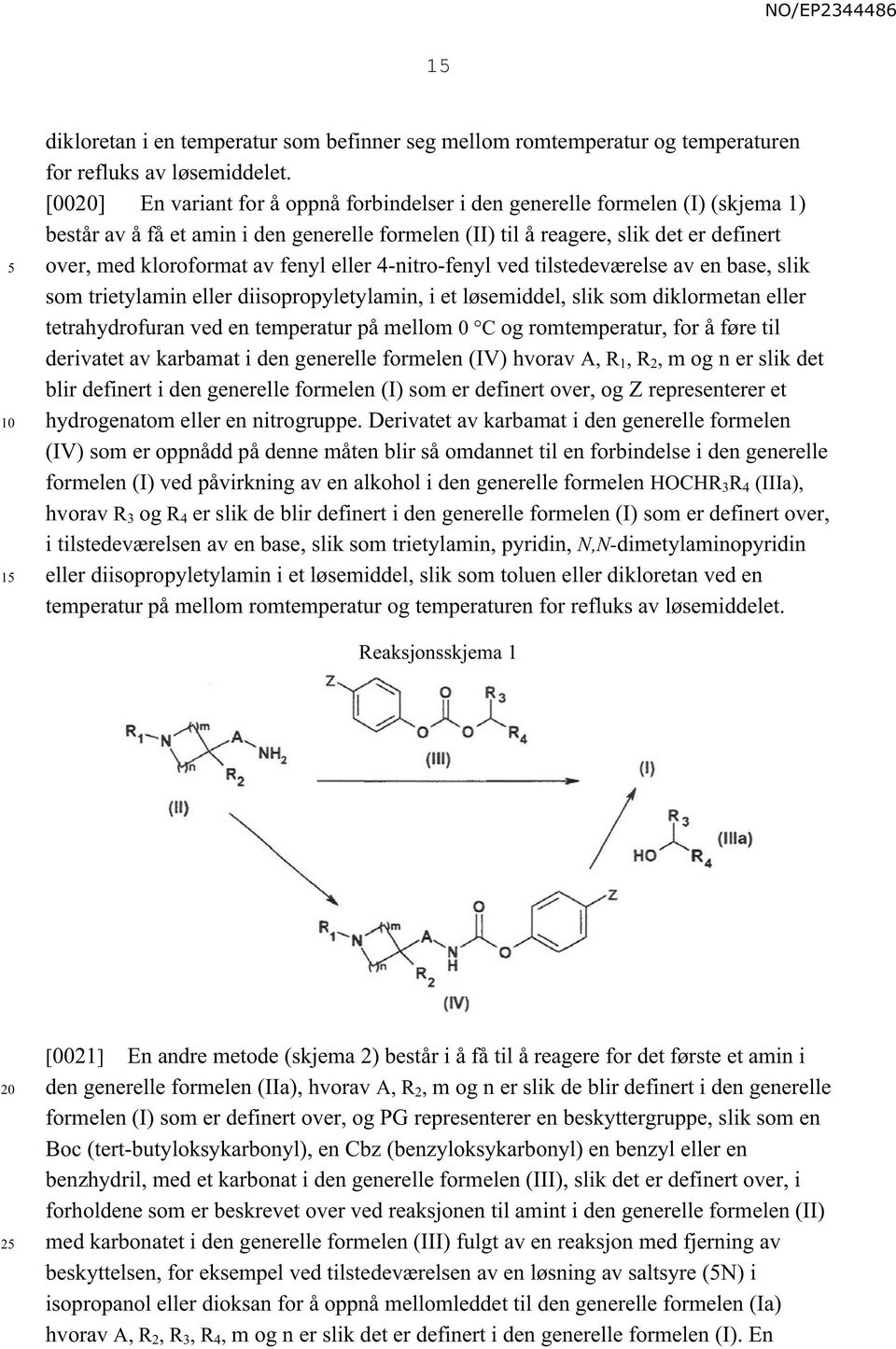 fenyl eller 4-nitro-fenyl ved tilstedeværelse av en base, slik som trietylamin eller diisopropyletylamin, i et løsemiddel, slik som diklormetan eller tetrahydrofuran ved en temperatur på mellom 0 C