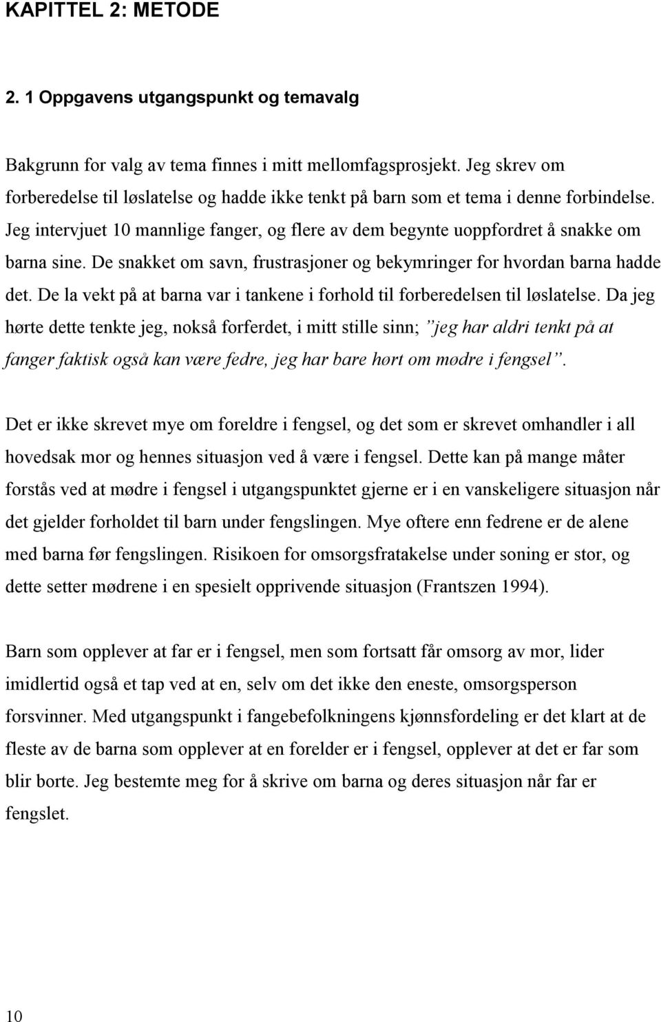 De snakket om savn, frustrasjoner og bekymringer for hvordan barna hadde det. De la vekt på at barna var i tankene i forhold til forberedelsen til løslatelse.