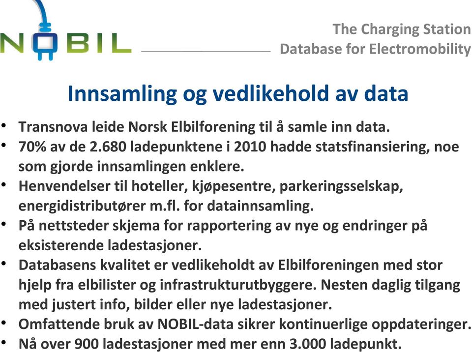 for datainnsamling. På nettsteder skjema for rapportering av nye og endringer på eksisterende ladestasjoner.