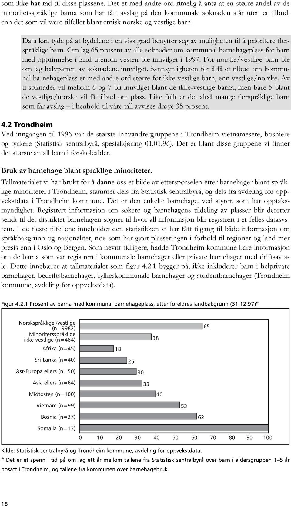 norske og vestlige barn. Data kan tyde på at bydelene i en viss grad benytter seg av muligheten til å prioritere flerspråklige barn.