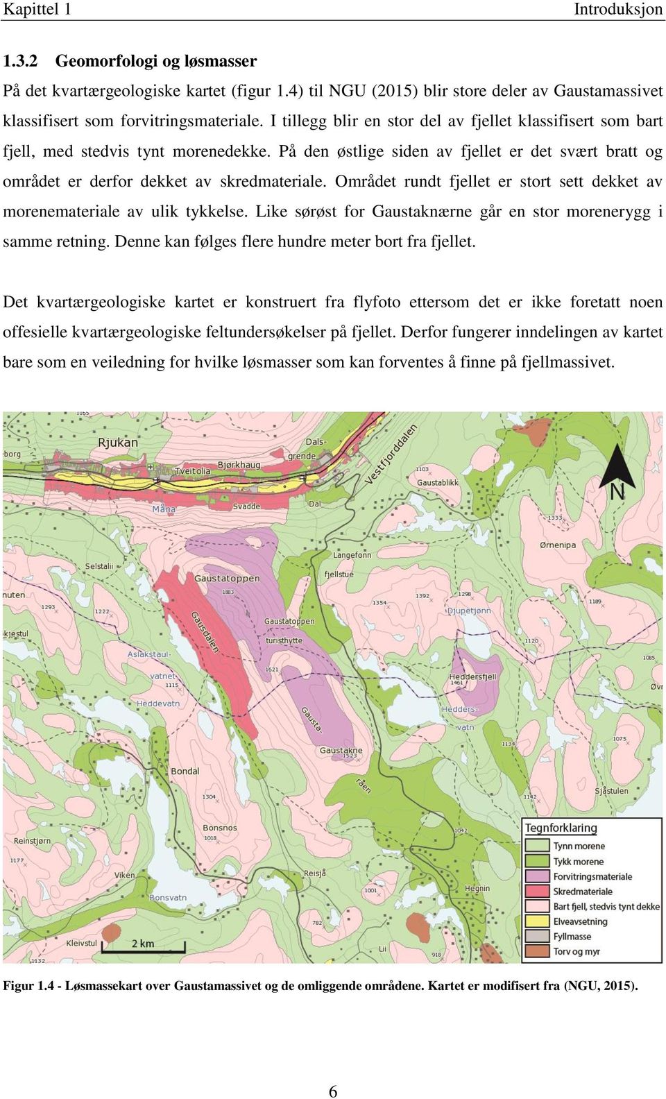 Området rundt fjellet er stort sett dekket av morenemateriale av ulik tykkelse. Like sørøst for Gaustaknærne går en stor morenerygg i samme retning.