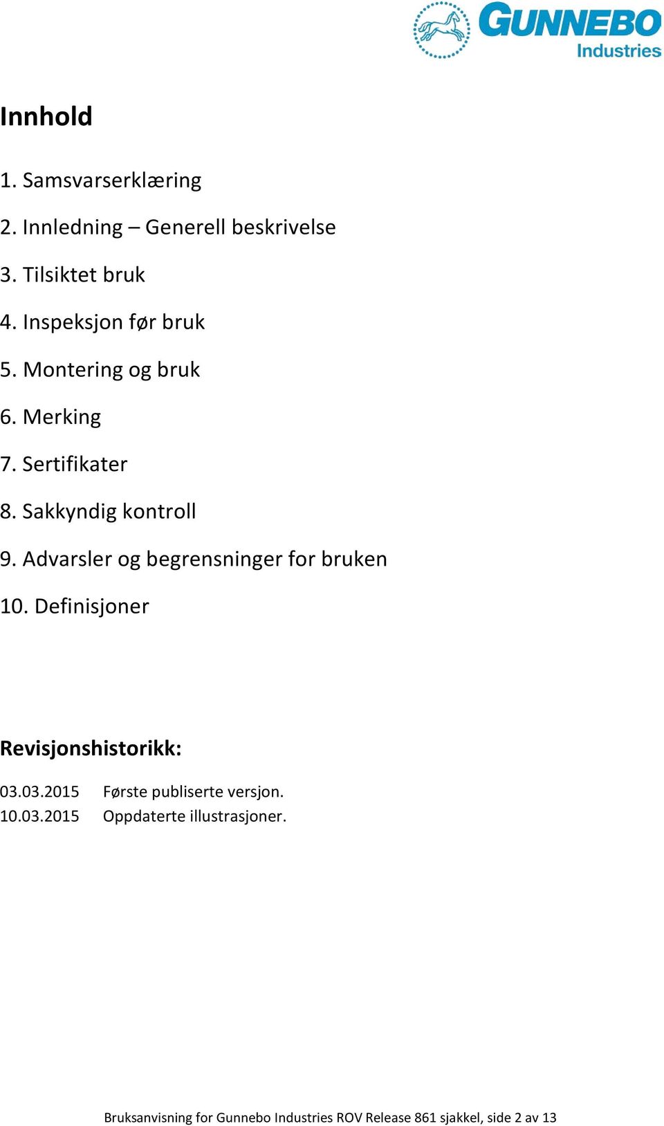 Advarsler og begrensninger for bruken 10. Definisjoner Revisjonshistorikk: 03.