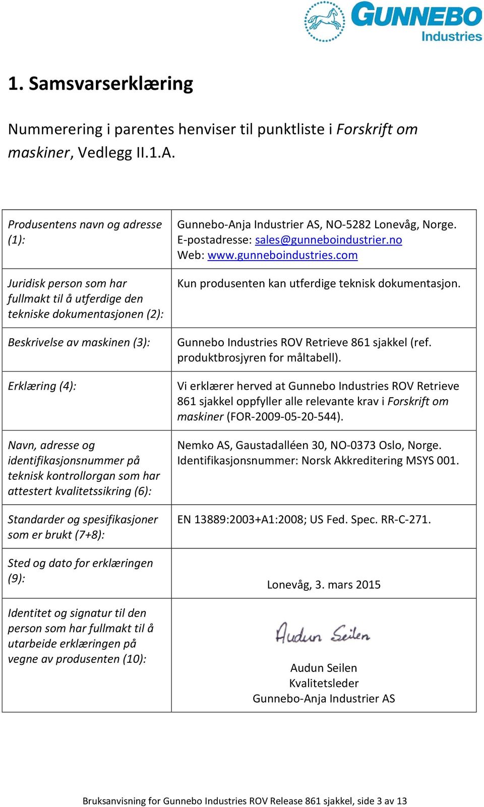 på teknisk kontrollorgan som har attestert kvalitetssikring (6): Standarder og spesifikasjoner som er brukt (7+8): Sted og dato for erklæringen (9): Identitet og signatur til den person som har