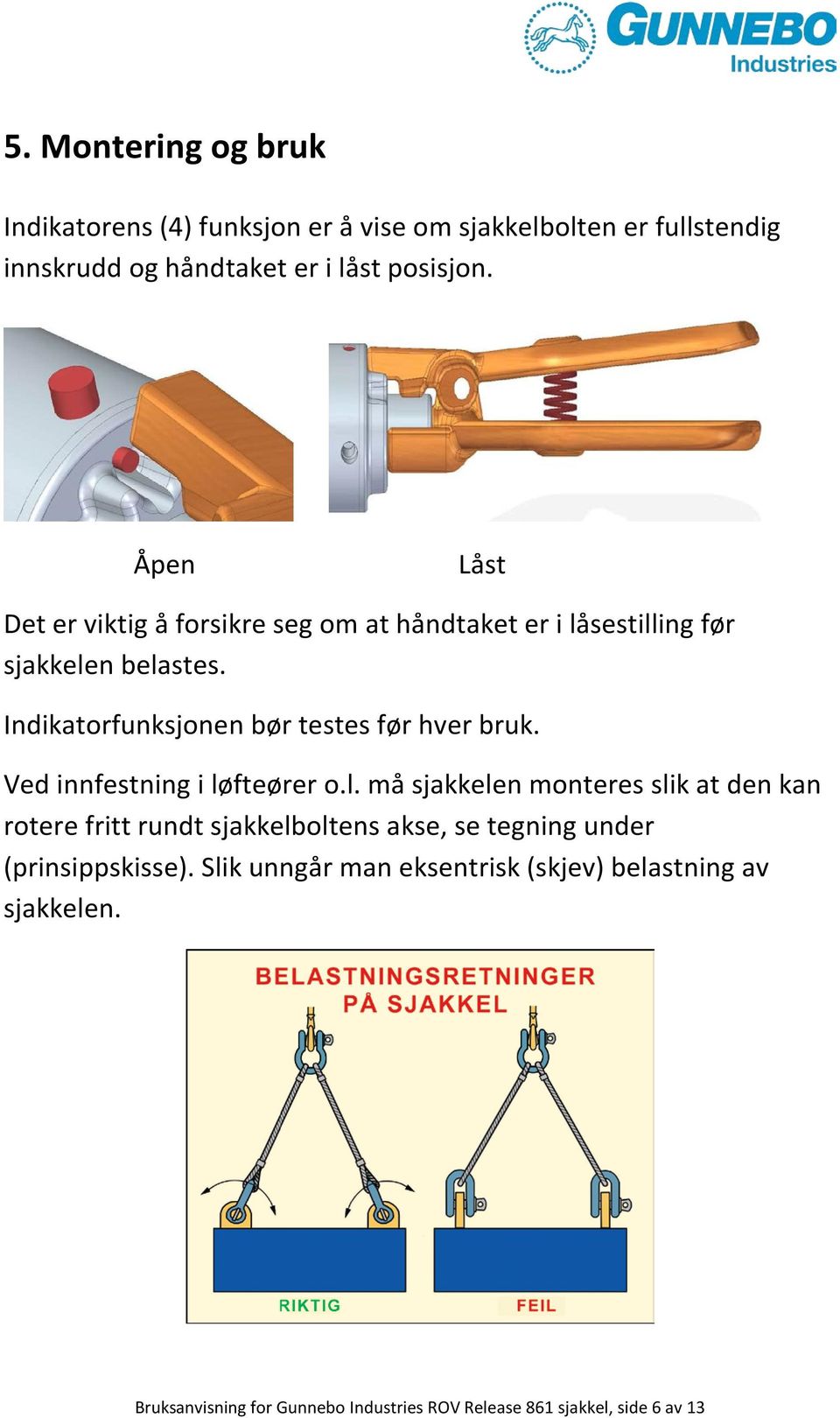 Indikatorfunksjonen bør testes før hver bruk. Ved innfestning i lø