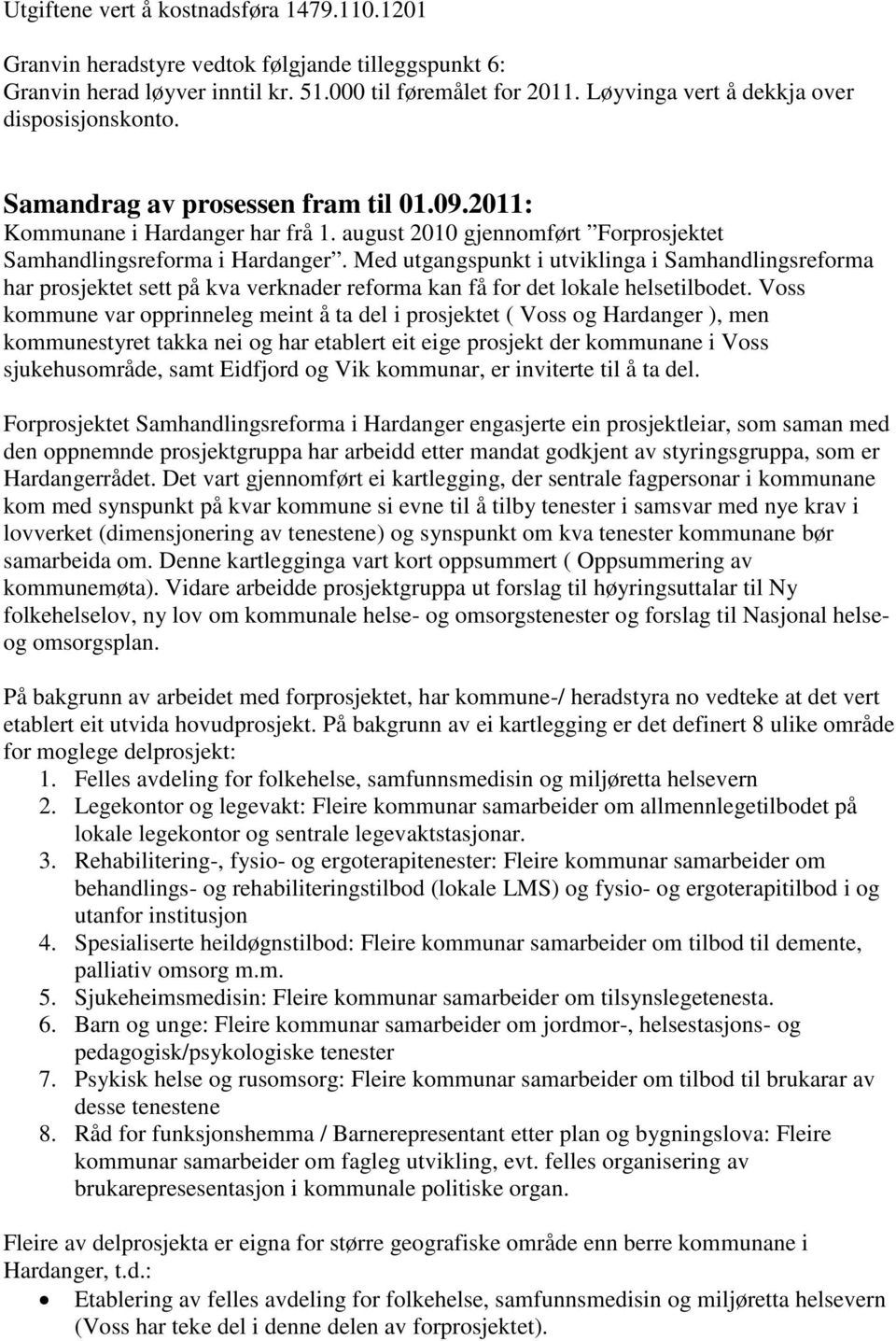 Med utgangspunkt i utviklinga i Samhandlingsreforma har prosjektet sett på kva verknader reforma kan få for det lokale helsetilbodet.