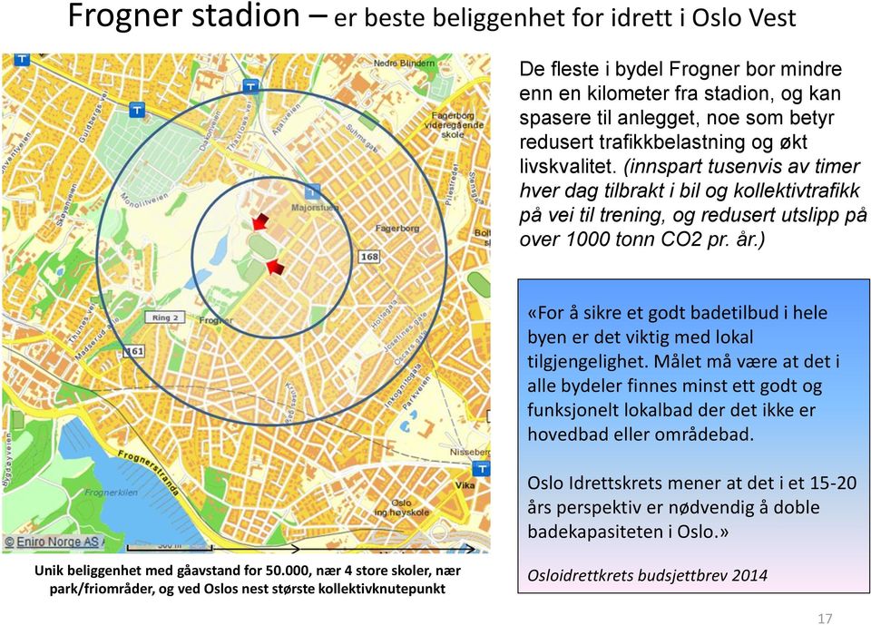 ) «For å sikre et godt badetilbud i hele byen er det viktig med lokal tilgjengelighet.