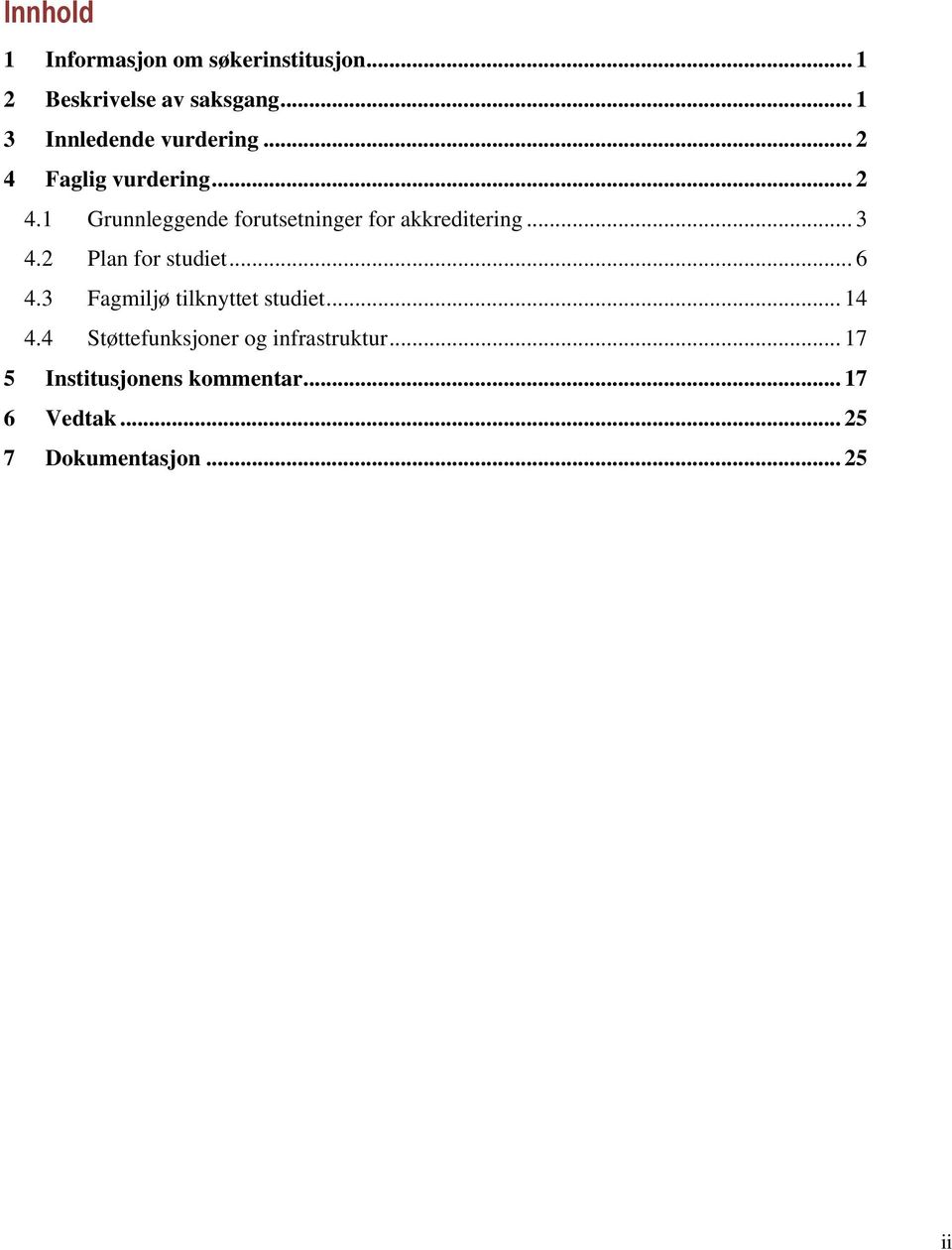 .. 3 4.2 Plan for studiet... 6 4.3 Fagmiljø tilknyttet studiet... 14 4.