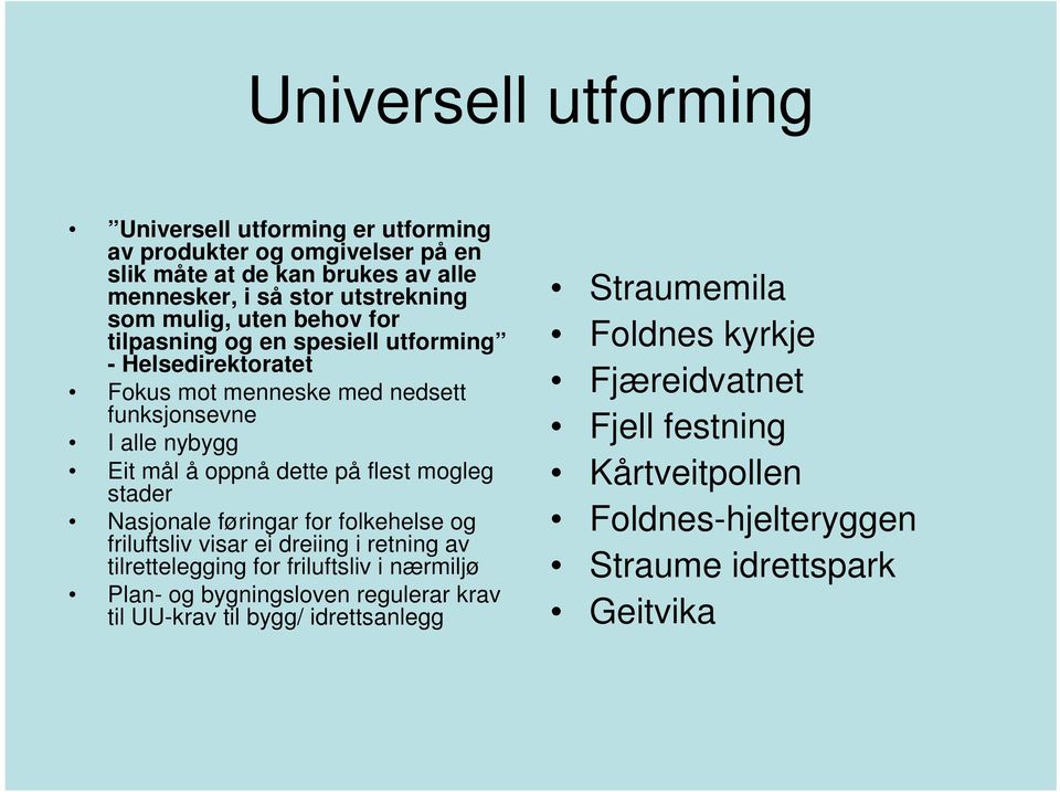 flest mogleg stader Nasjonale føringar for folkehelse og friluftsliv visar ei dreiing i retning av tilrettelegging for friluftsliv i nærmiljø Plan- og bygningsloven