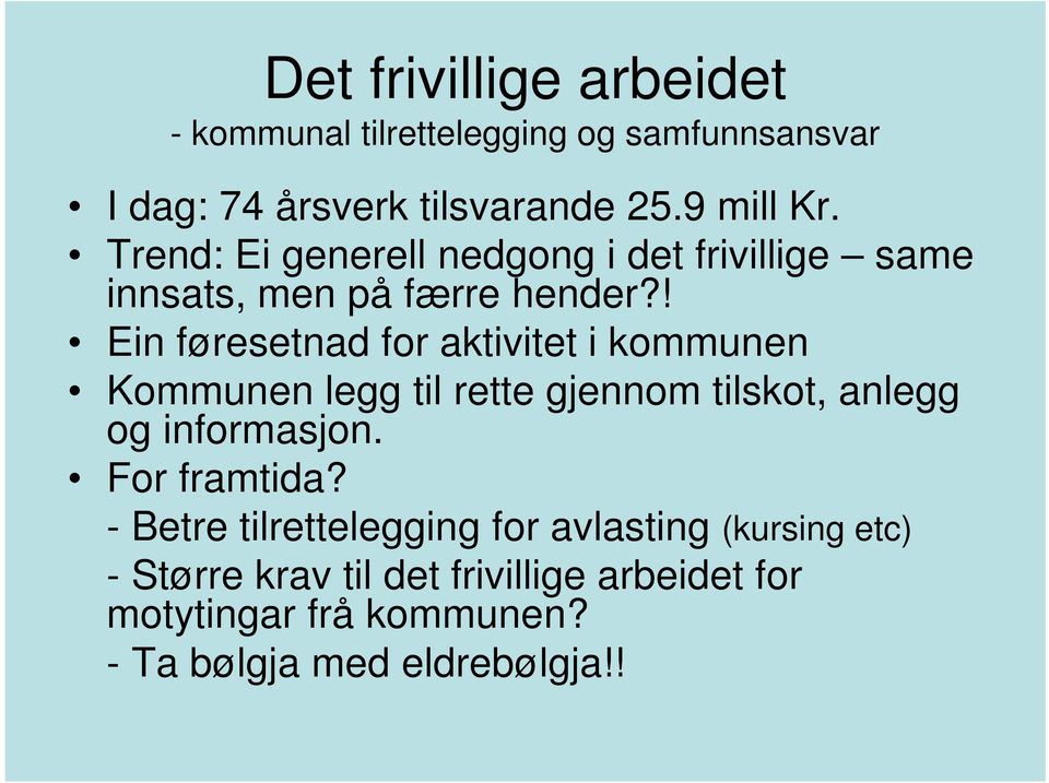 ! Ein føresetnad for aktivitet i kommunen Kommunen legg til rette gjennom tilskot, anlegg og informasjon.