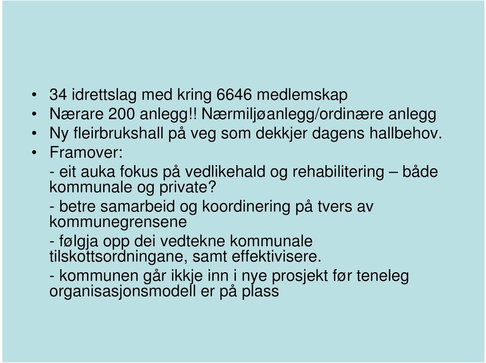 Framover: - eit auka fokus på vedlikehald og rehabilitering både kommunale og private?