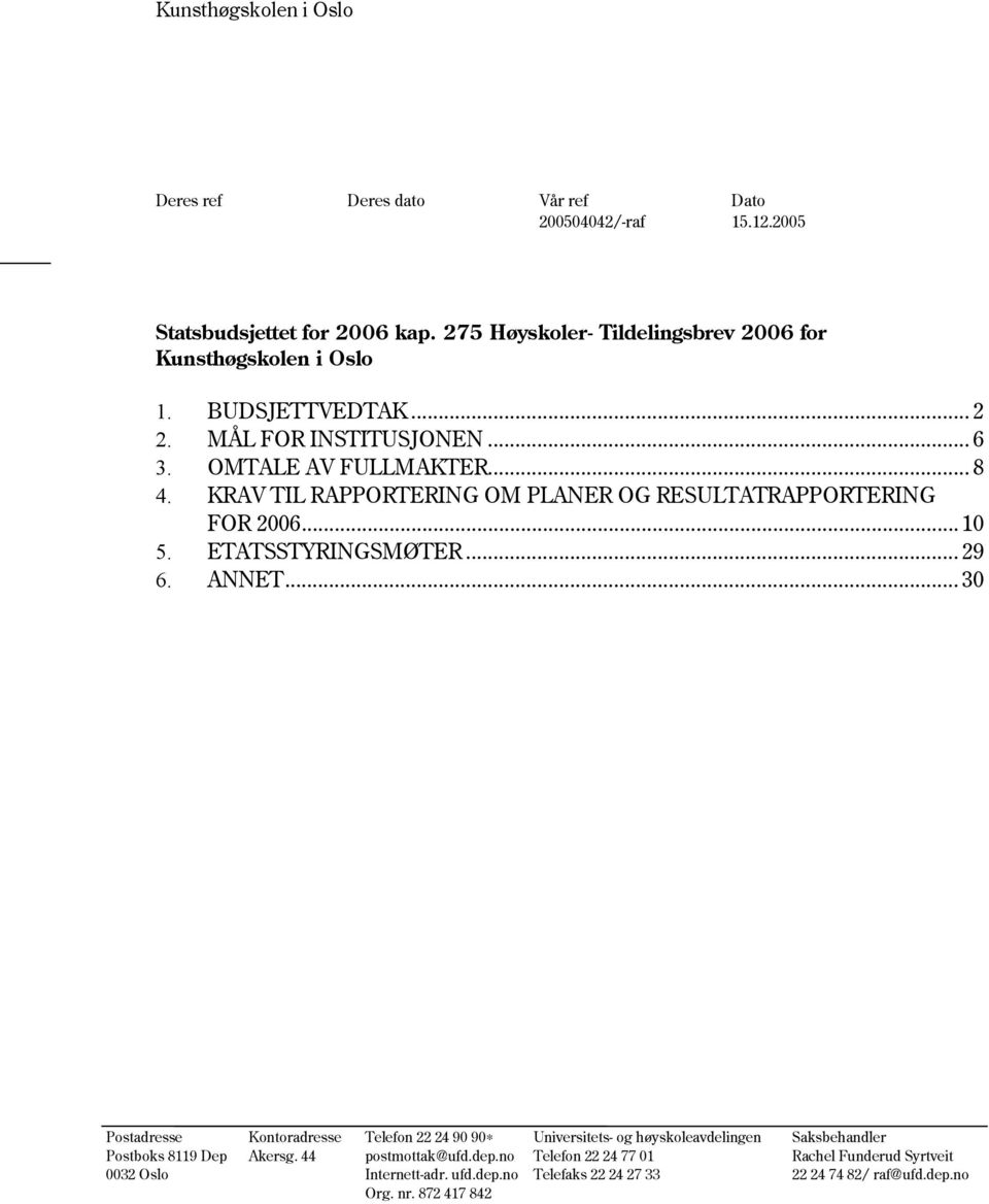 KRAV TIL RAPPORTERING OM PLANER OG RESULTATRAPPORTERING FOR 2006...10 5. ETATSSTYRINGSMØTER... 29 6. ANNET.