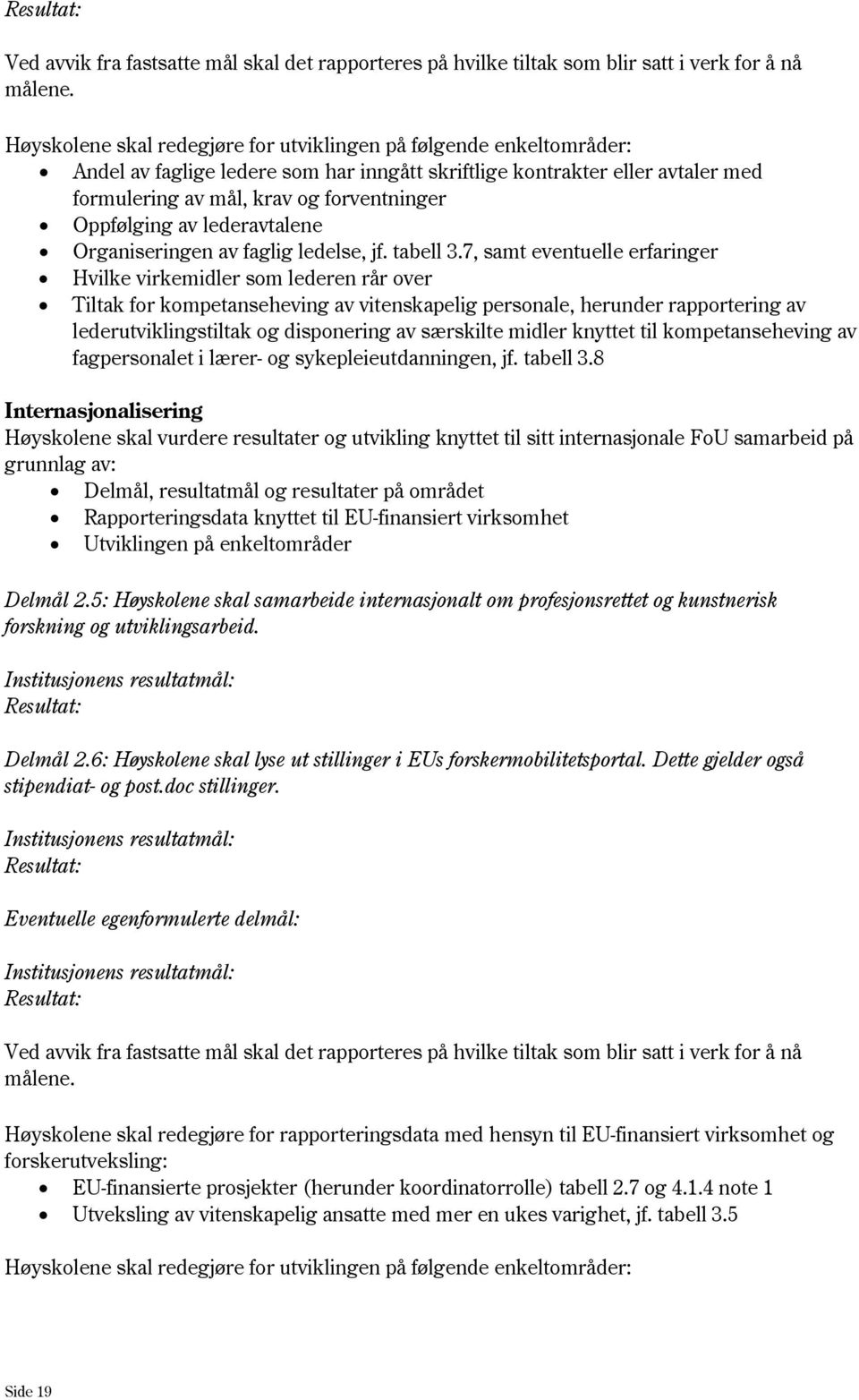 Oppfølging av lederavtalene Organiseringen av faglig ledelse, jf. tabell 3.