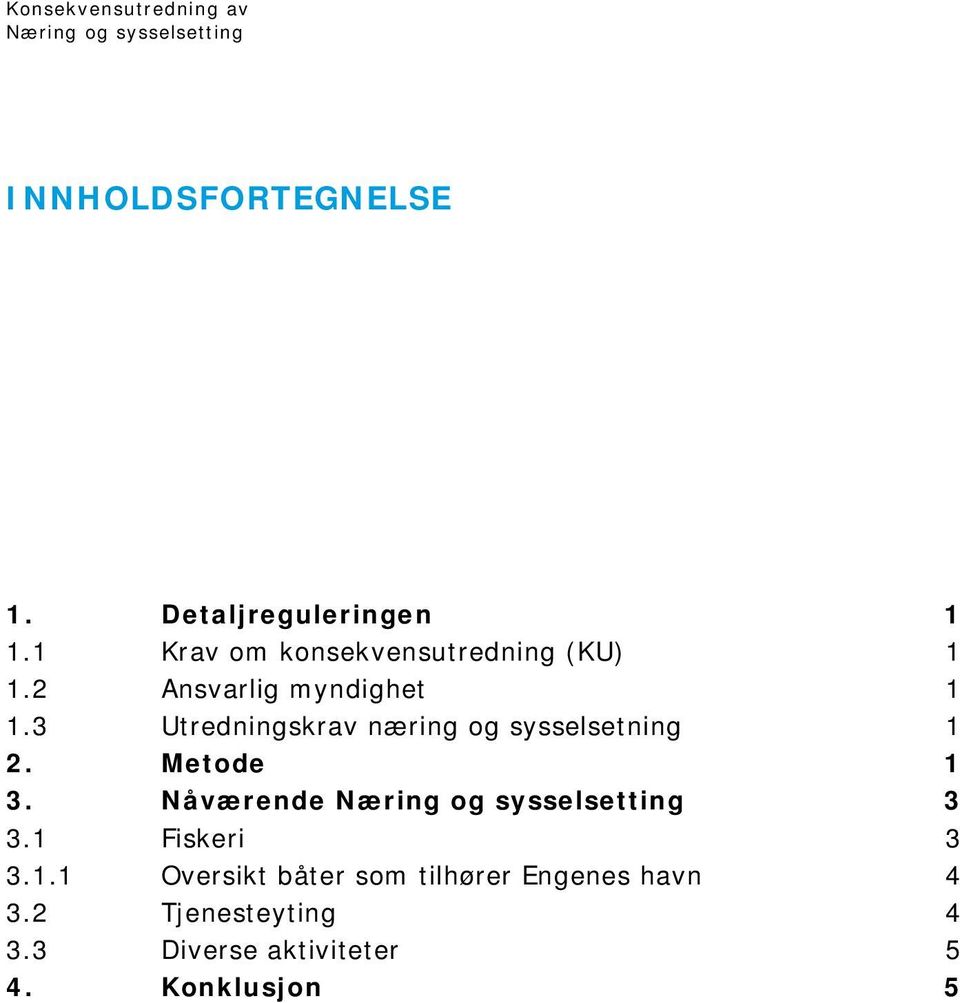 3 Utredningskrav næring og sysselsetning 1 2. Metode 1 3. Nåværende 3 3.