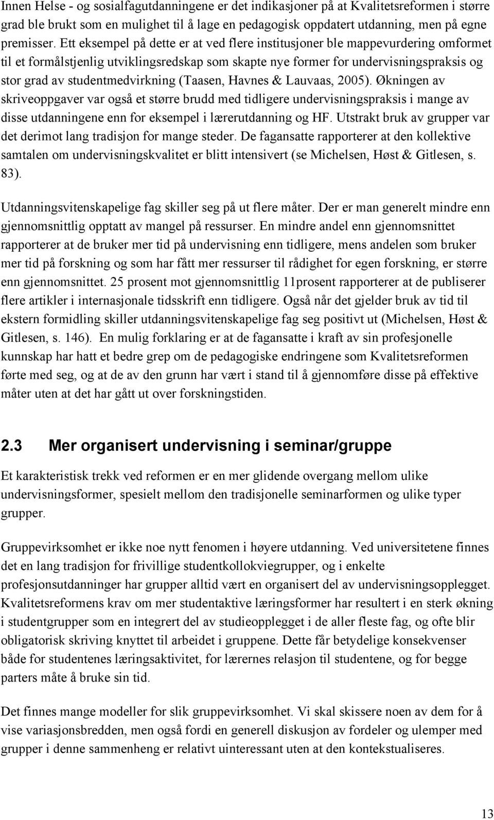 studentmedvirkning (Taasen, Havnes & Lauvaas, 2005).