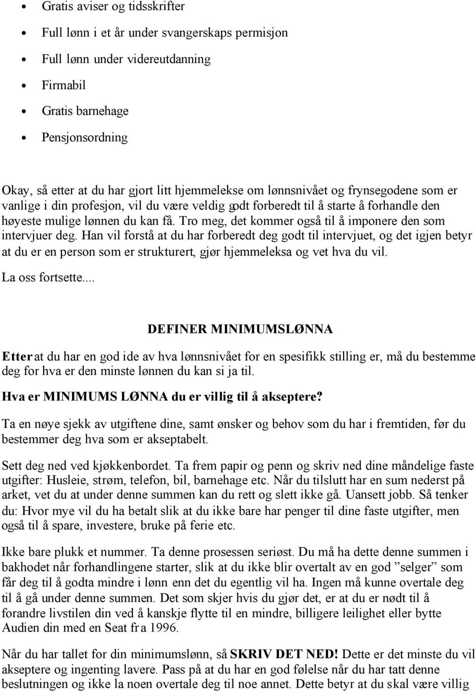 Tro meg, det kommer også til å imponere den som intervjuer deg.