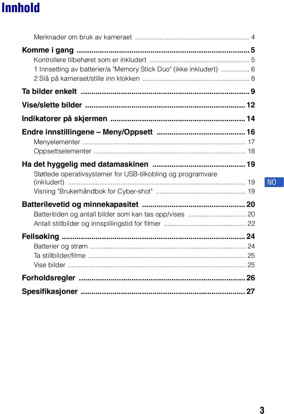 .. 18 Ha det hyggelig med datamaskinen... 19 Støttede operativsystemer for USB-tilkobling og programvare (inkludert)... 19 Visning "Brukerhåndbok for Cyber-shot"... 19 Batterilevetid og minnekapasitet.