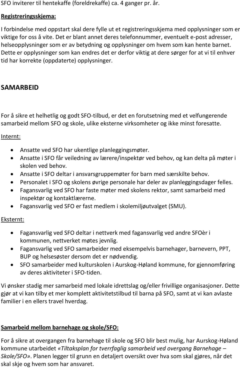 Det er blant annet deres telefonnummer, eventuelt e-post adresser, helseopplysninger som er av betydning og opplysninger om hvem som kan hente barnet.