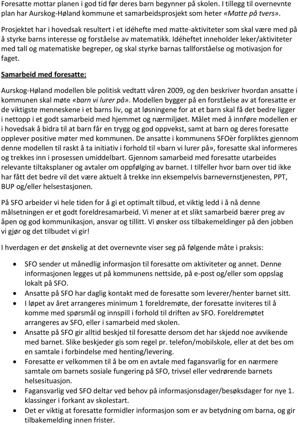 Idéheftet inneholder leker/aktiviteter med tall og matematiske begreper, og skal styrke barnas tallforståelse og motivasjon for faget.