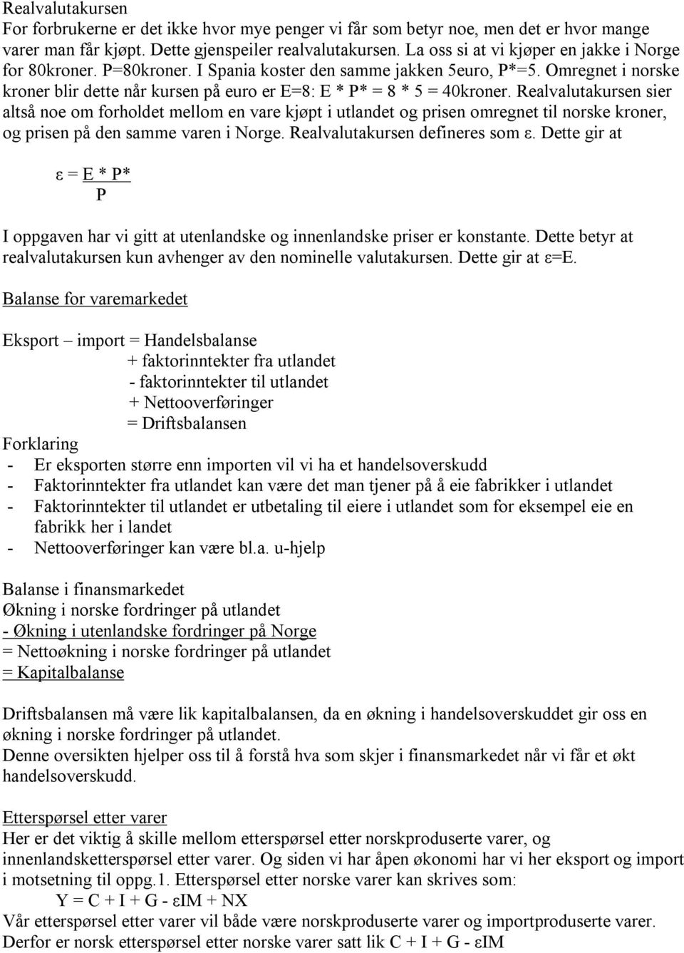 Omregnet i norske kroner blir dette når kursen på euro er E=8: E * P* = 8 * 5 = 40kroner.