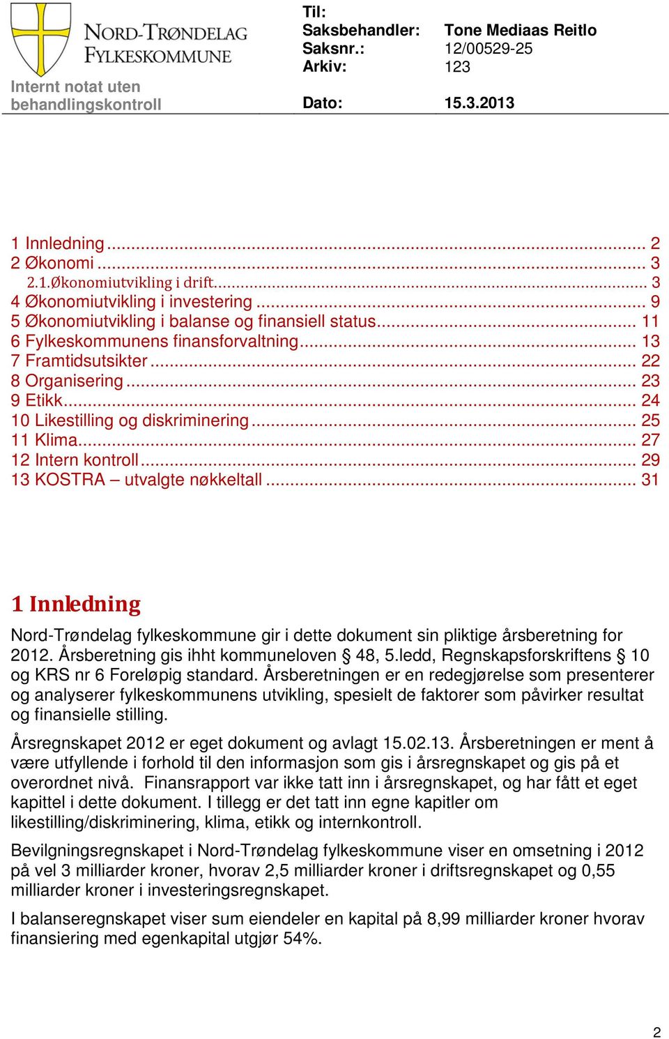 .. 24 10 Likestilling og diskriminering... 25 11 Klima... 27 12 Intern kontroll... 29 13 KOSTRA utvalgte nøkkeltall.