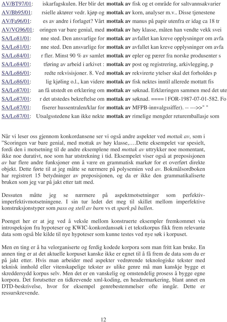 SA/Lo86/01: SA/Lo86/01: SA/Lo87/01: SA/Lo87/01: nne sted. Den ansvarlige for mottak av avfallet kan kreve opplysninger om avfa nne sted.