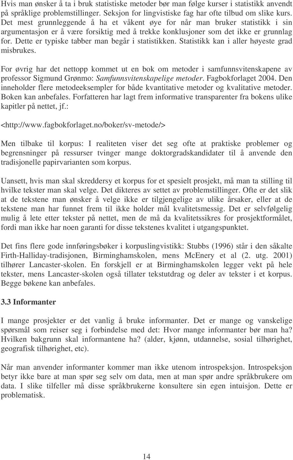 Dette er typiske tabber man begår i statistikken. Statistikk kan i aller høyeste grad misbrukes.