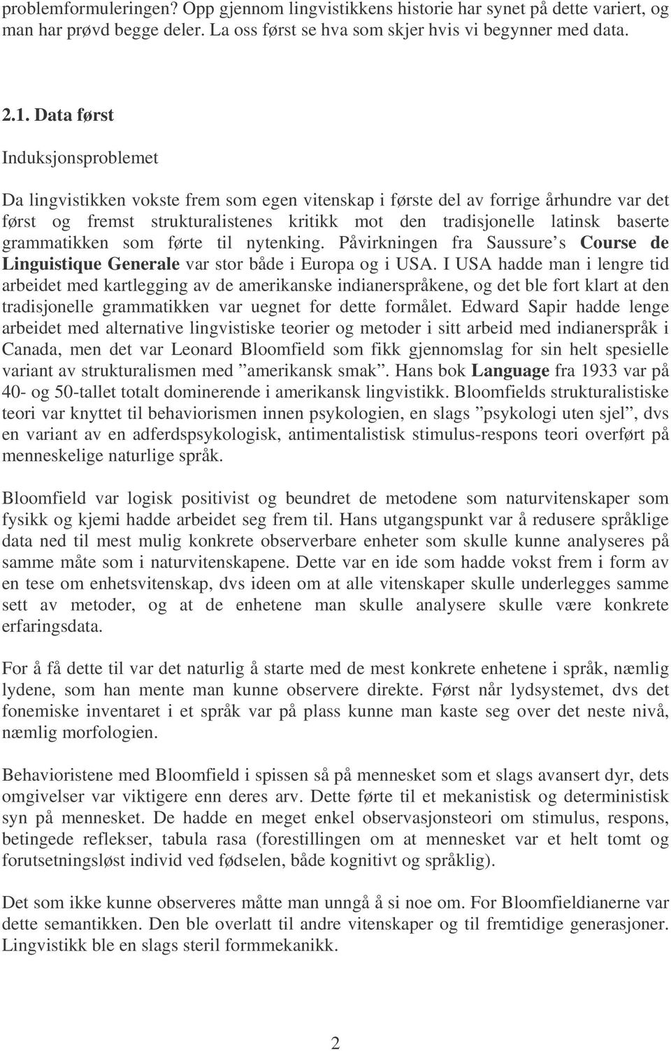 grammatikken som førte til nytenking. Påvirkningen fra Saussure s Course de Linguistique Generale var stor både i Europa og i USA.