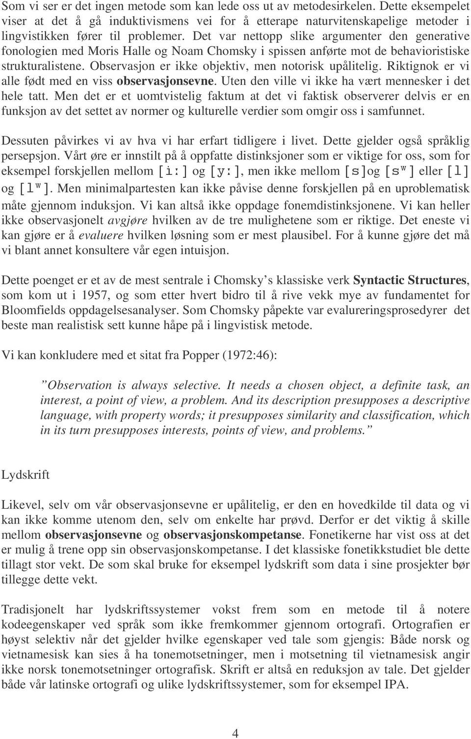 Det var nettopp slike argumenter den generative fonologien med Moris Halle og Noam Chomsky i spissen anførte mot de behavioristiske strukturalistene.