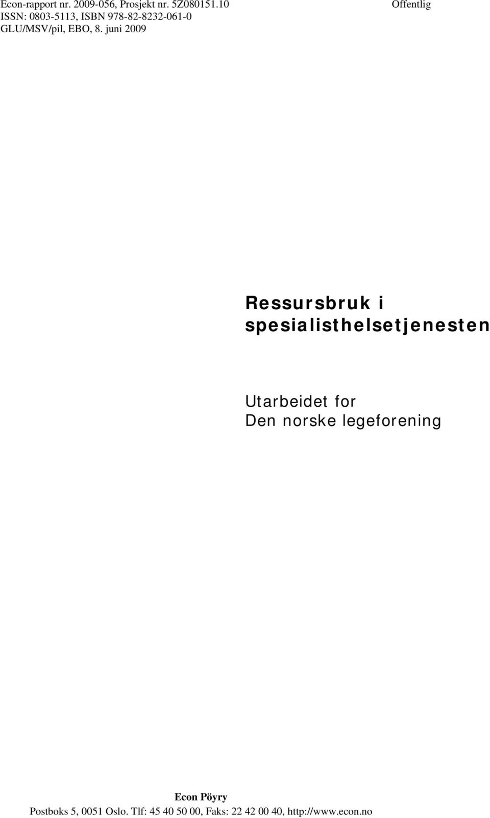 juni 2009 Offentlig Ressursbruk i spesialisthelsetjenesten Utarbeidet for