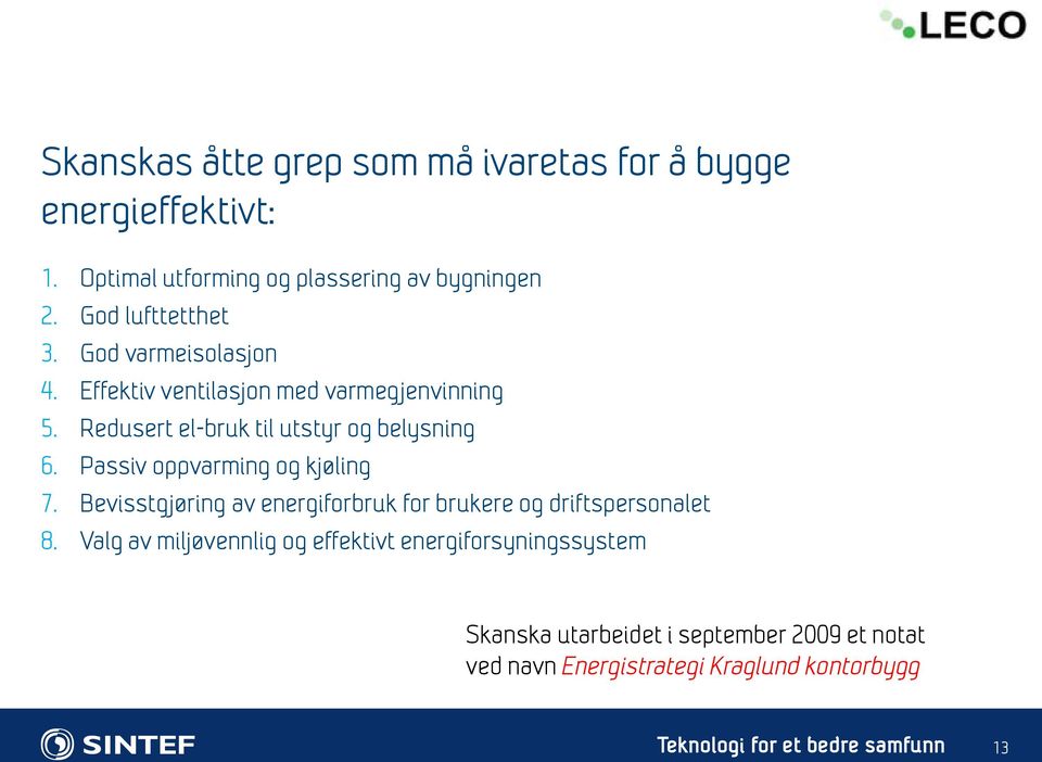 Passiv oppvarming og kjøling 7. Bevisstgjøring av energiforbruk for brukere og driftspersonalet 8.