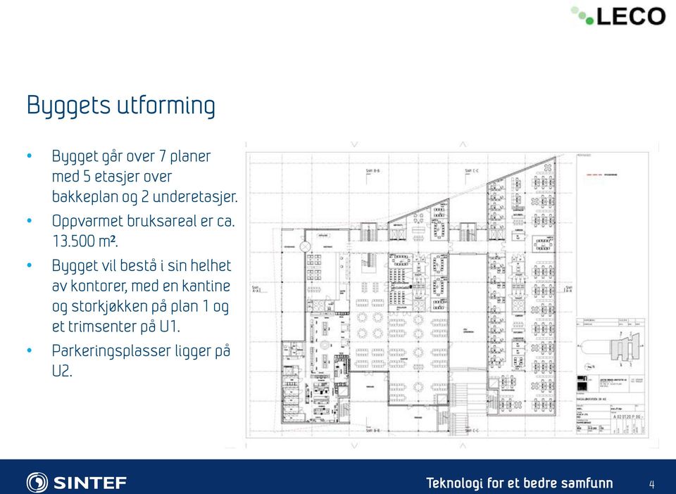 Bygget vil bestå i sin helhet av kontorer, med en kantine og storkjøkken på