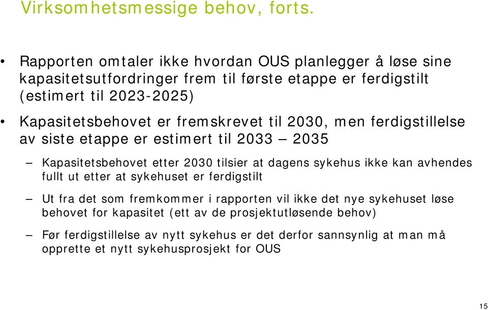 Kapasitetsbehovet er fremskrevet til 2030, men ferdigstillelse av siste etappe er estimert til 2033 2035 Kapasitetsbehovet etter 2030 tilsier at dagens sykehus