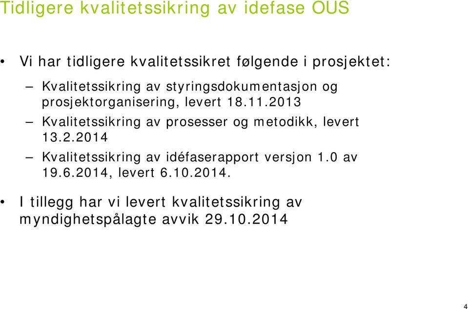 2013 Kvalitetssikring av prosesser og metodikk, levert 13.2.2014 Kvalitetssikring av idéfaserapport versjon 1.