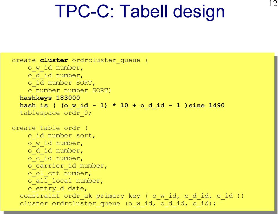 number sort, o_w_id number, o_d_id number, o_c_id number, o_carrier_id number, o_ol_cnt number, o_all_local number,