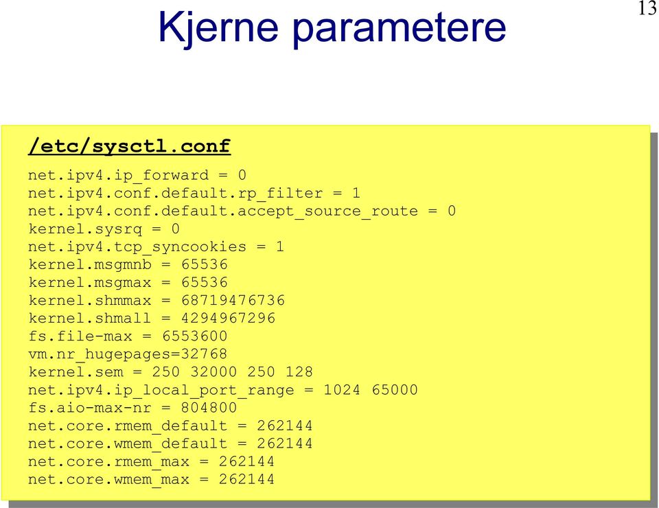 shmall 4294967296 fs.file-max 6553600 vm.nr_hugepages32768 kernel.sem 250 32000 250 128 net.ipv4.