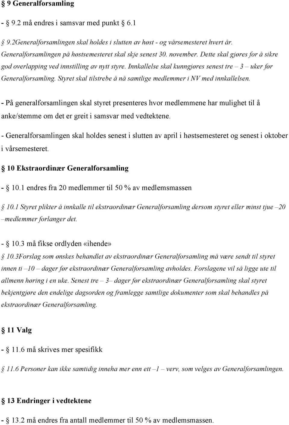 Styret skal tilstrebe å nå samtlige medlemmer i NV med innkallelsen.