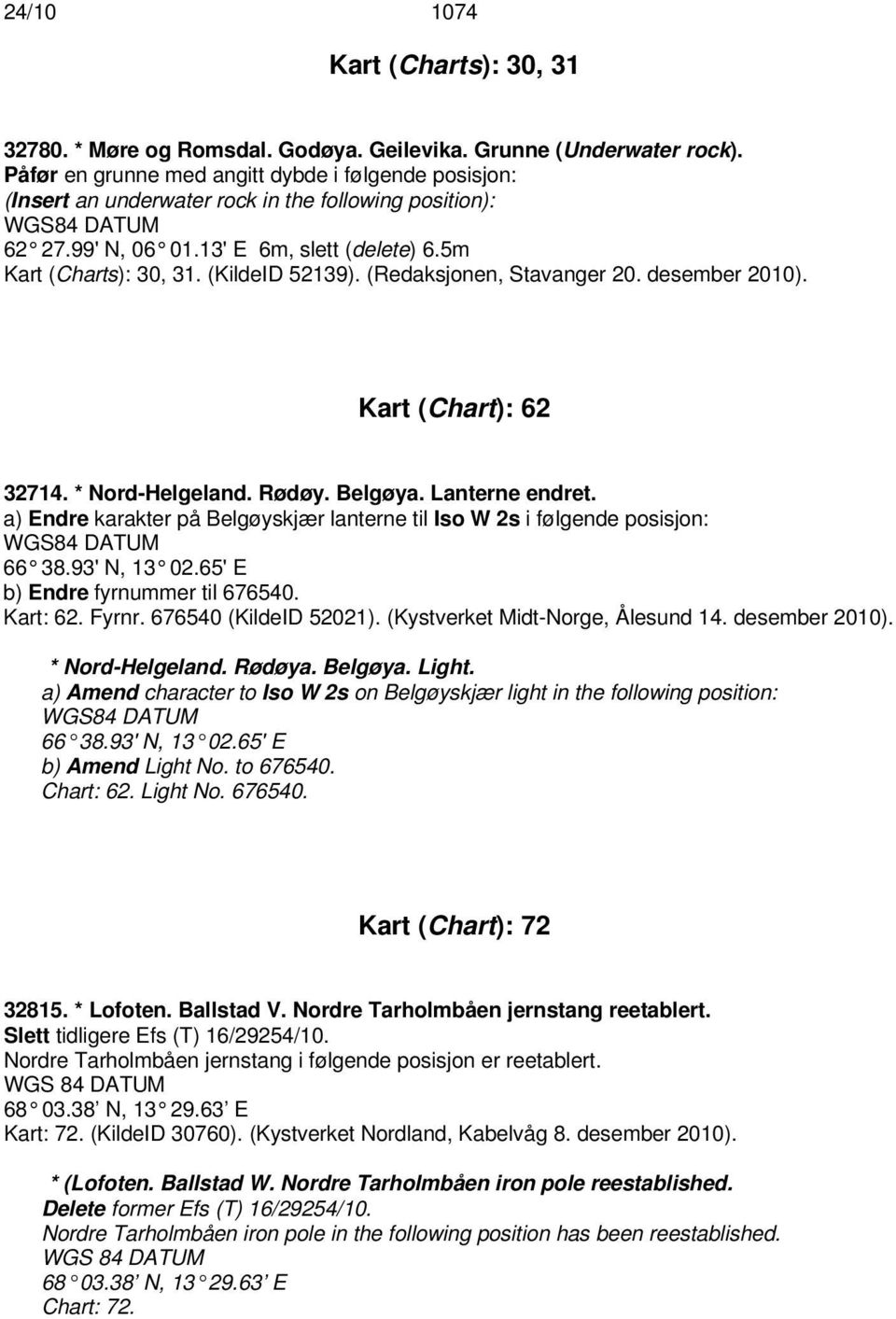 (Redaksjonen, Stavanger 20. desember 2010). Kart (Chart): 62 32714. * Nord-Helgeland. Rødøy. Belgøya. Lanterne endret.