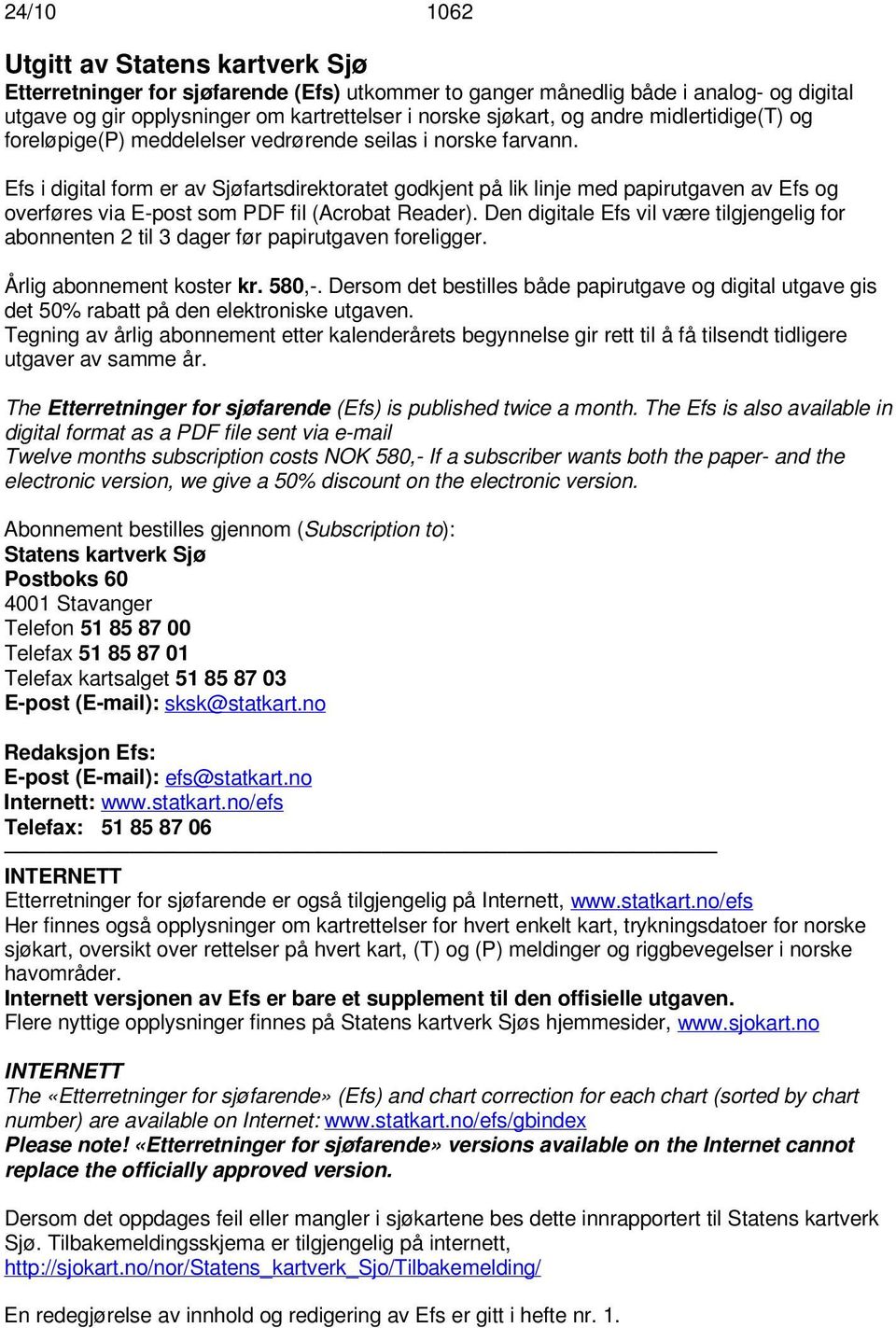 Efs i digital form er av Sjøfartsdirektoratet godkjent på lik linje med papirutgaven av Efs og overføres via E-post som PDF fil (Acrobat Reader).