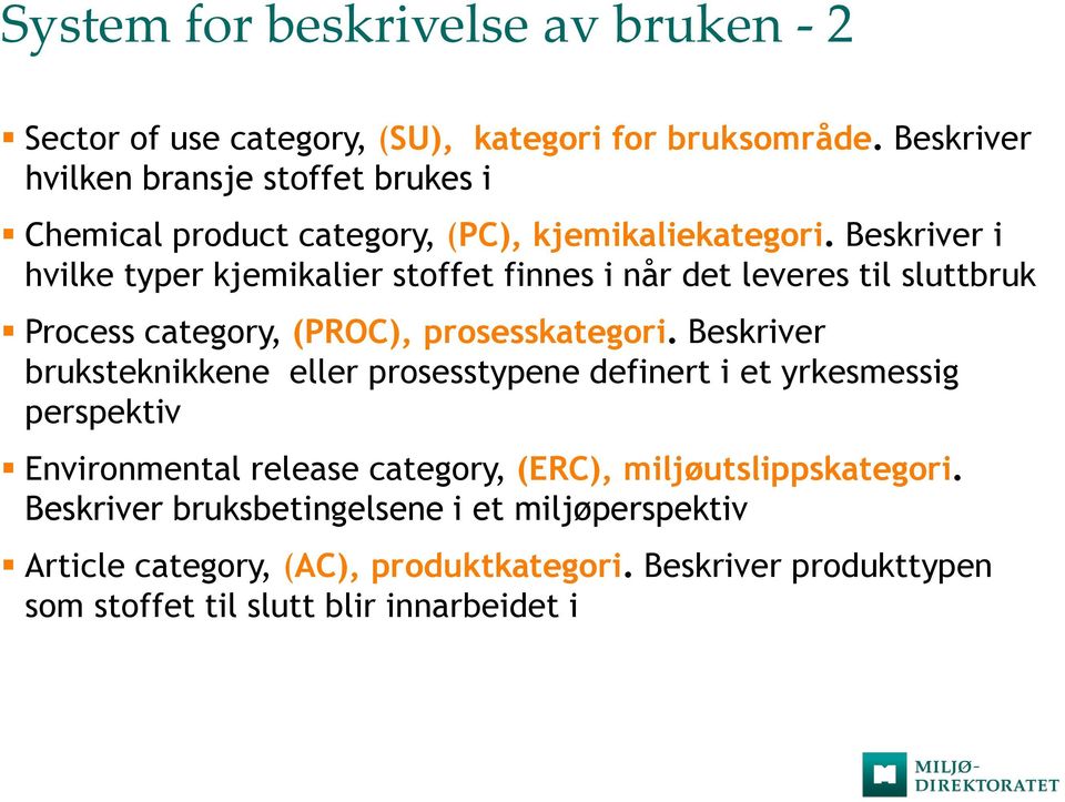 Beskriver i hvilke typer kjemikalier stoffet finnes i når det leveres til sluttbruk Process category, (PROC), prosesskategori.