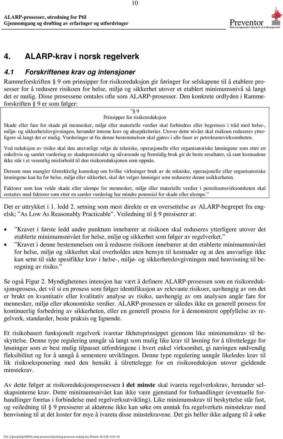 utover et etablert minimumsnivå så langt det er mulig. Disse prosessene omtales ofte som ALARP-prosesser.