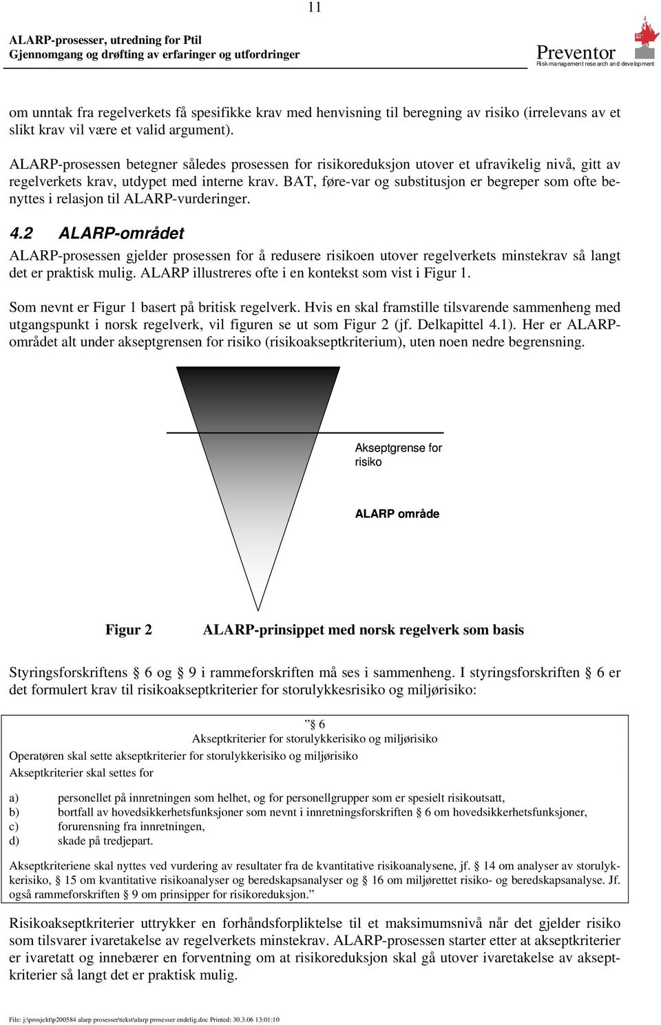 BAT, føre-var og substitusjon er begreper som ofte benyttes i relasjon til ALARP-vurderinger. 4.