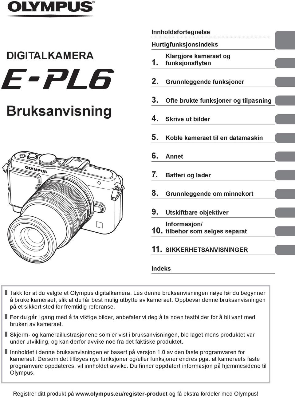 SIKKERHETSANVISNINGER Indeks Takk for at du valgte et Olympus digitalkamera. Les denne bruksanvisningen nøye før du begynner å bruke kameraet, slik at du får best mulig utbytte av kameraet.