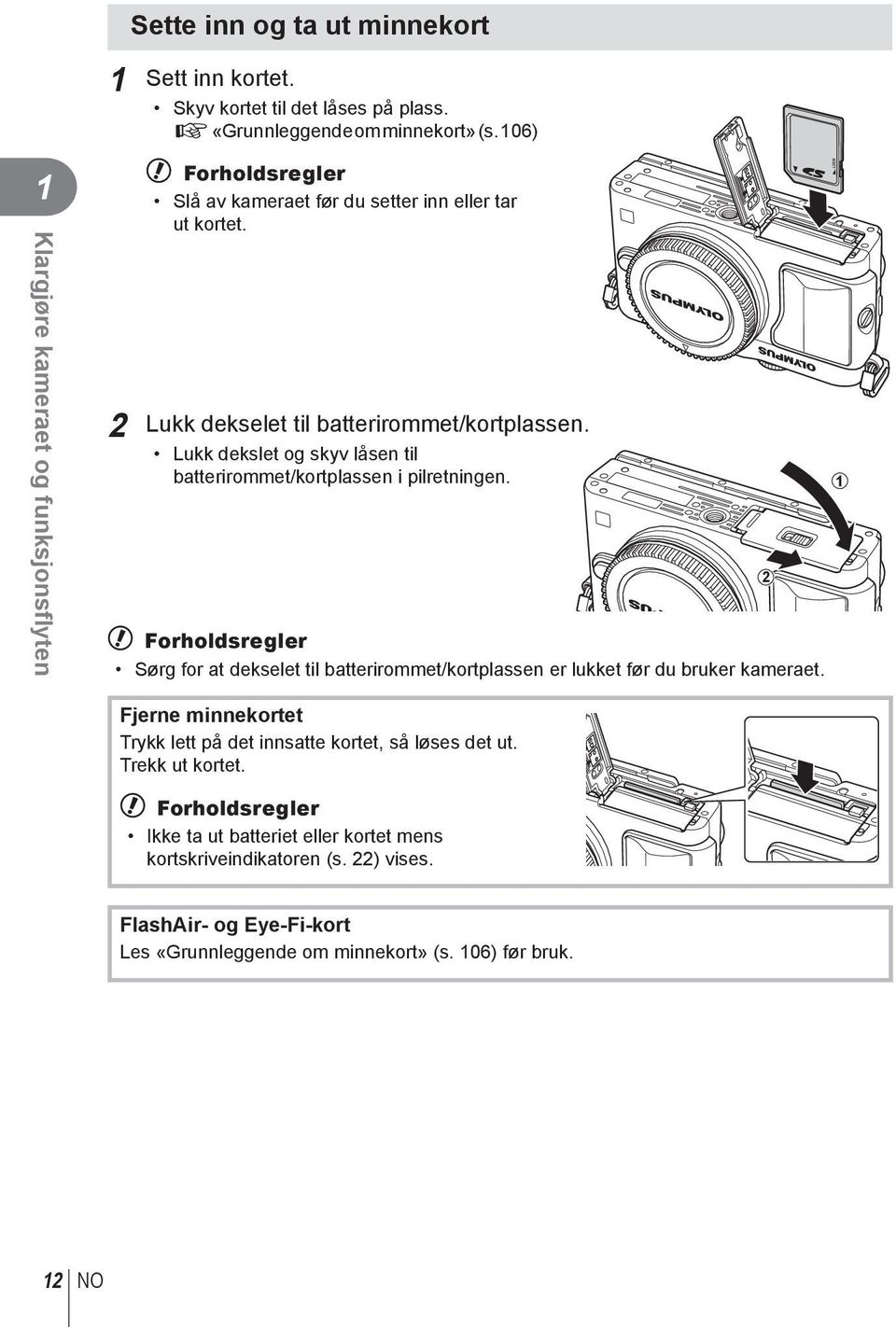 Lukk dekslet og skyv låsen til batterirommet/kortplassen i pilretningen. # Forholdsregler Sørg for at dekselet til batterirommet/kortplassen er lukket før du bruker kameraet.