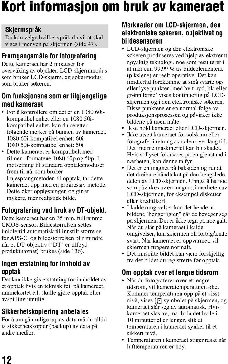 Om funksjonene som er tilgjengelige med kameraet For å kontrollere om det er en 1080 60ikompatibel enhet eller en 1080 50ikompatibel enhet, kan du se etter følgende merker på bunnen av kameraet.