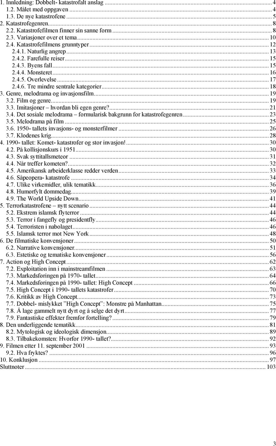 .. 18 3. Genre, melodrama og invasjonsfilm... 19 3.2. Film og genre... 19 3.3. Imitasjoner hvordan bli egen genre?... 21 3.4. Det sosiale melodrama formularisk bakgrunn for katastrofegenren... 23 3.5.