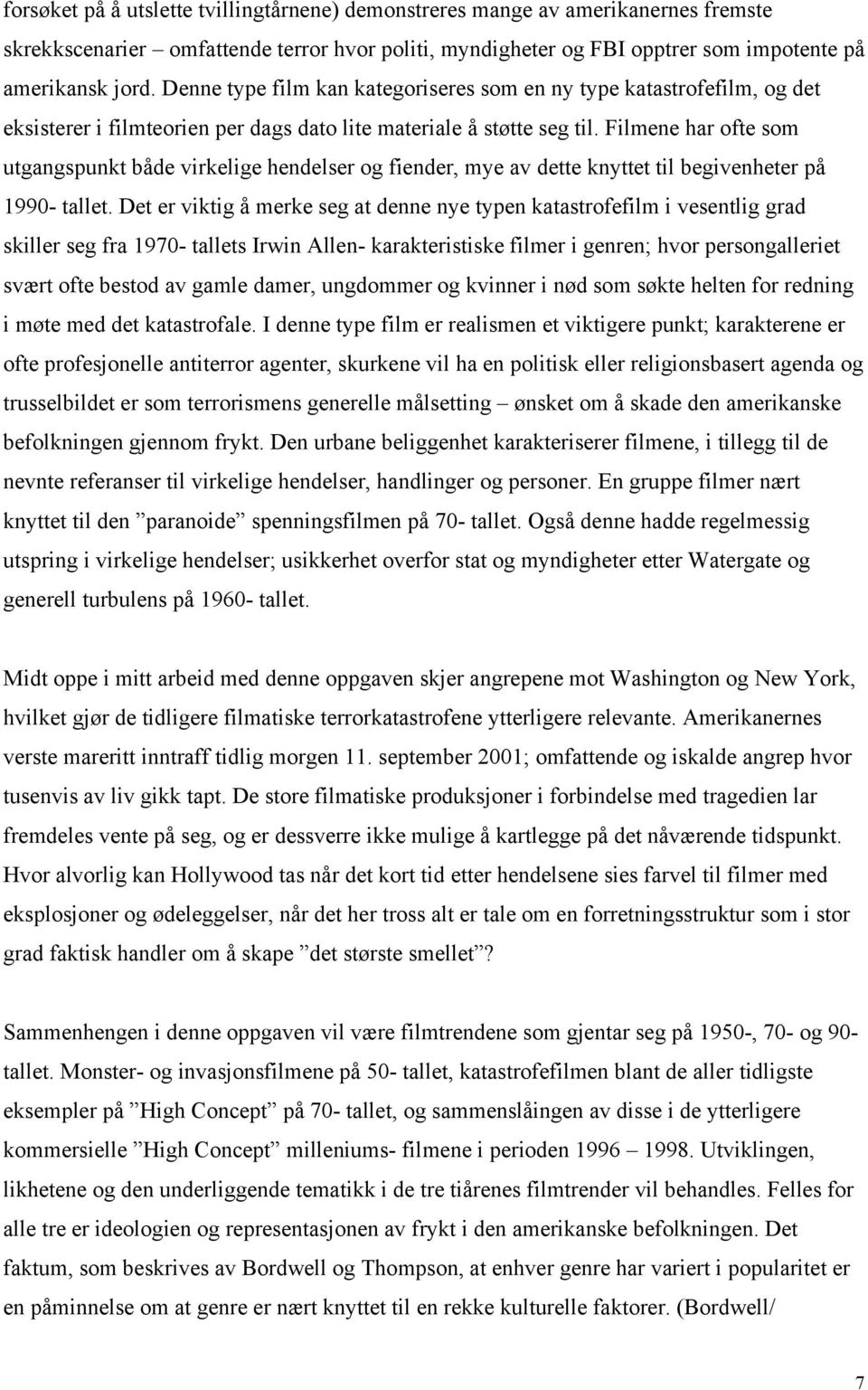 Filmene har ofte som utgangspunkt både virkelige hendelser og fiender, mye av dette knyttet til begivenheter på 1990- tallet.